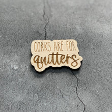 Load image into Gallery viewer, Corks are for Quitters Laser Engraved Wooden Refrigerator Magnet