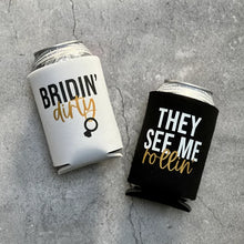 Load image into Gallery viewer, Bridin' Dirty They See Me Rollin' Bachelorette Party Can Coolers