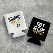 Load image into Gallery viewer, Bridin' Dirty They See Me Rollin' Bachelorette Party Can Coolers