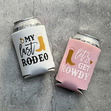 Load image into Gallery viewer, My Last Rodeo Let's Get Rowdy Country Austin Dallas Texas Nashville Cowgirl Bachelorette Party Can Coolers