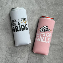 Load image into Gallery viewer, Let’s Go Girls Man I Feel Like a Bride Bachelorette Party or Girls Trip Slim Seltzer Can Coolers