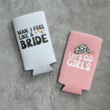 Load image into Gallery viewer, Let’s Go Girls Man I Feel Like a Bride Bachelorette Party or Girls Trip Slim Seltzer Can Coolers