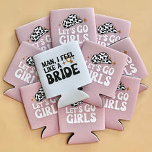 Load image into Gallery viewer, Let's Go Girls Man I Feel Like a Bride Bachelorette Party or Girls Trip Beer Can Coolers