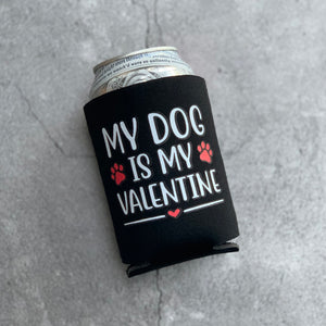 My Dog is my Valentine Can Cooler