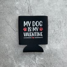 Load image into Gallery viewer, My Dog is my Valentine Can Cooler

