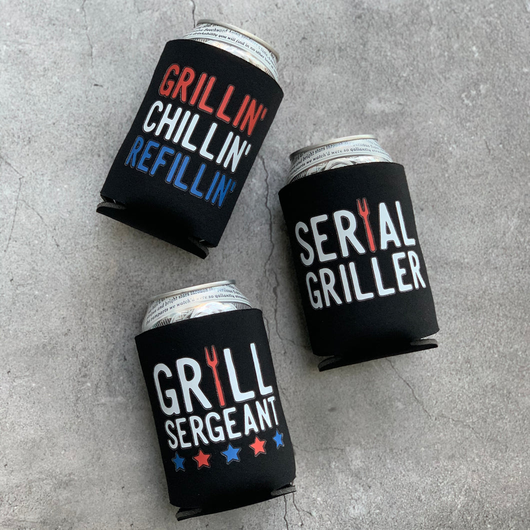 Grill Sergeant, Serial Griller, Grillin Chillin Refillin Can Coolers
