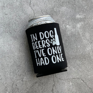 In Dog Beers I've Only Had One Can Cooler