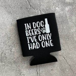 In Dog Beers I've Only Had One Can Cooler