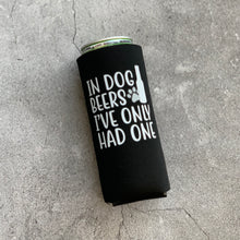 Load image into Gallery viewer, In Dog Beers I&#39;ve Only Had One Slim Can Cooler
