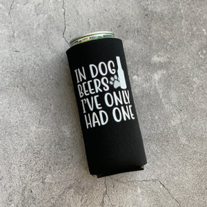 In Dog Beers I've Only Had One Slim Can Cooler