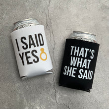 Load image into Gallery viewer, I Said Yes &amp; That&#39;s What She Said Can Coolers
