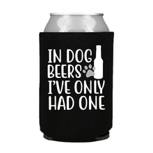 Load image into Gallery viewer, In Dog Beers I&#39;ve Only Had One Can Cooler
