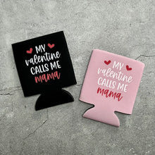 Load image into Gallery viewer, My Valentine Calls Me Mama Can Cooler

