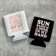 Load image into Gallery viewer, Sun Sand and a Ring on my Hand Drink in my Hand Summer Beach Bachelorette Can Coolers
