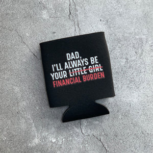Dad I’ll Always Be Your Financial Burden Can Cooler