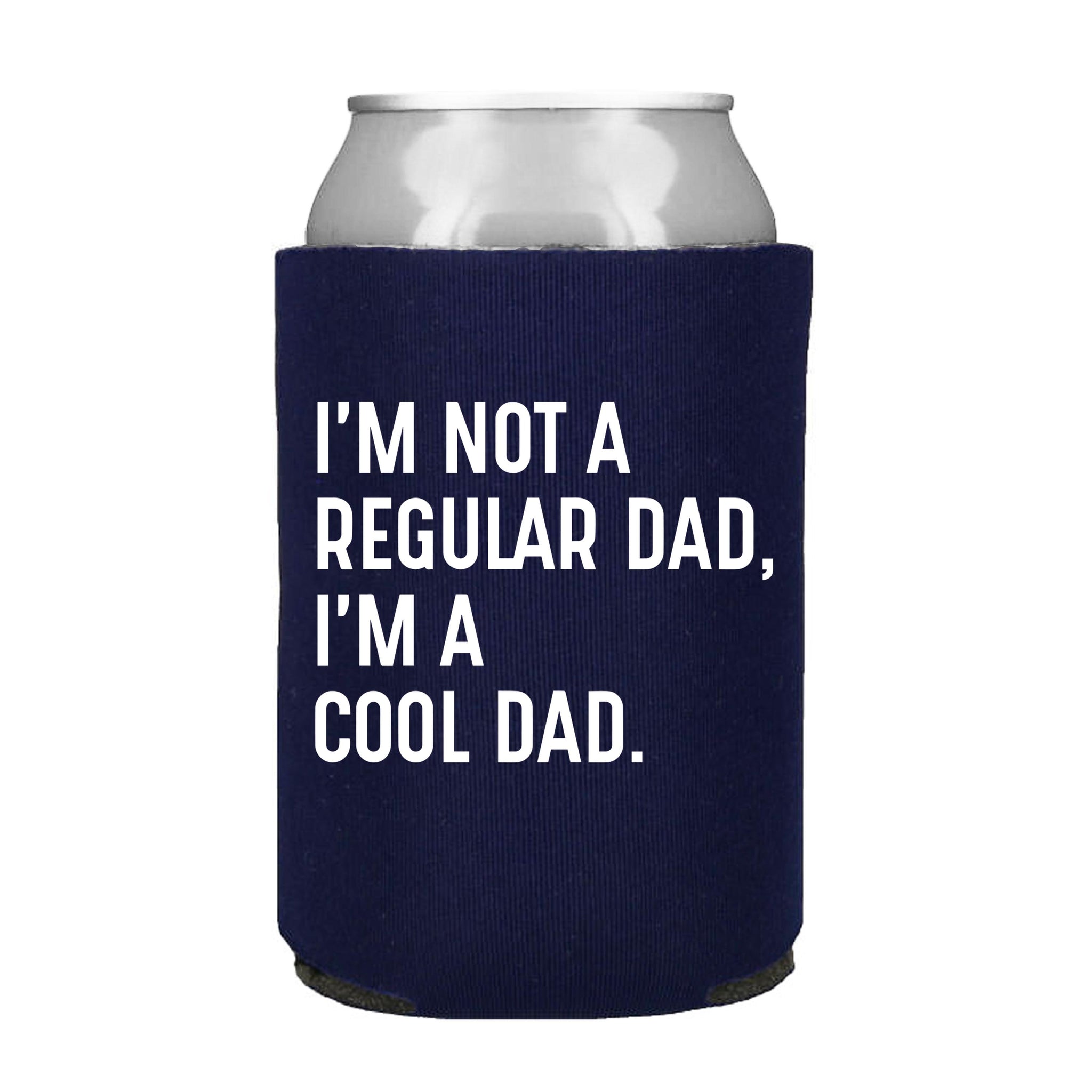 I'm Not a Regular Dad, I'm a Cool Dad Can Cooler – Fringe Favors